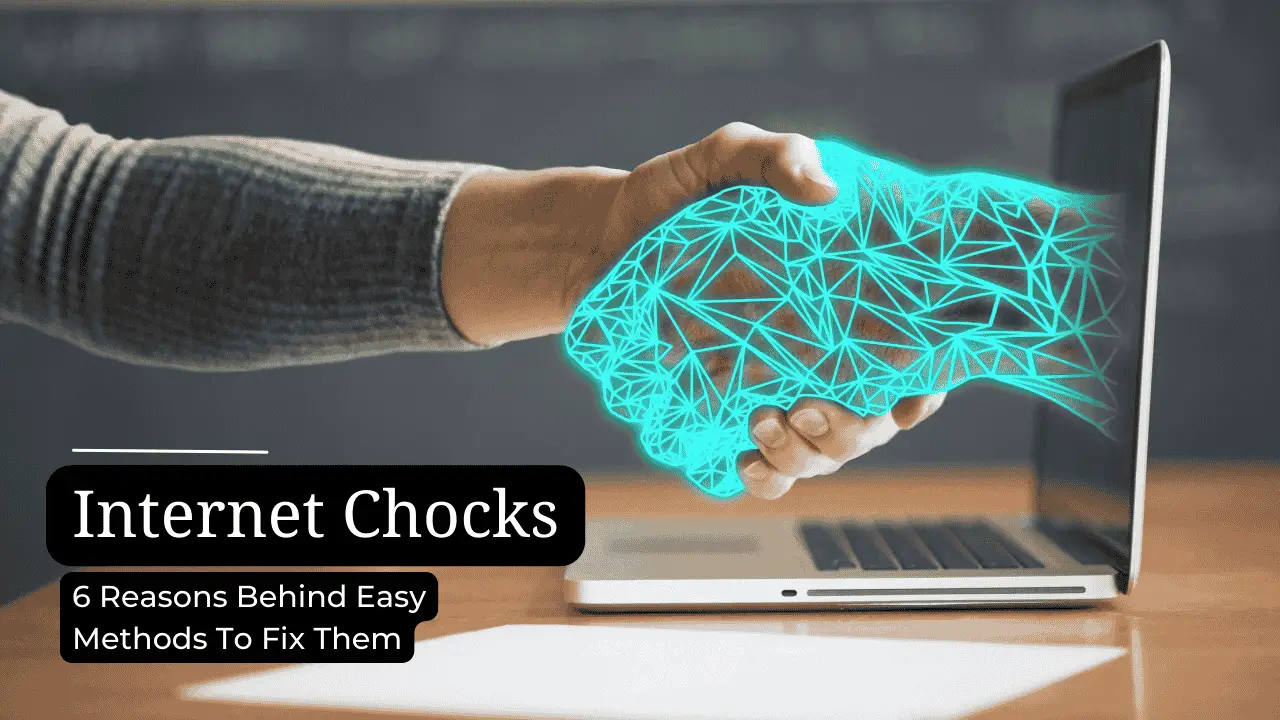 6 Reasons Behind Internet Chocks And Easy Methods To Fix Them