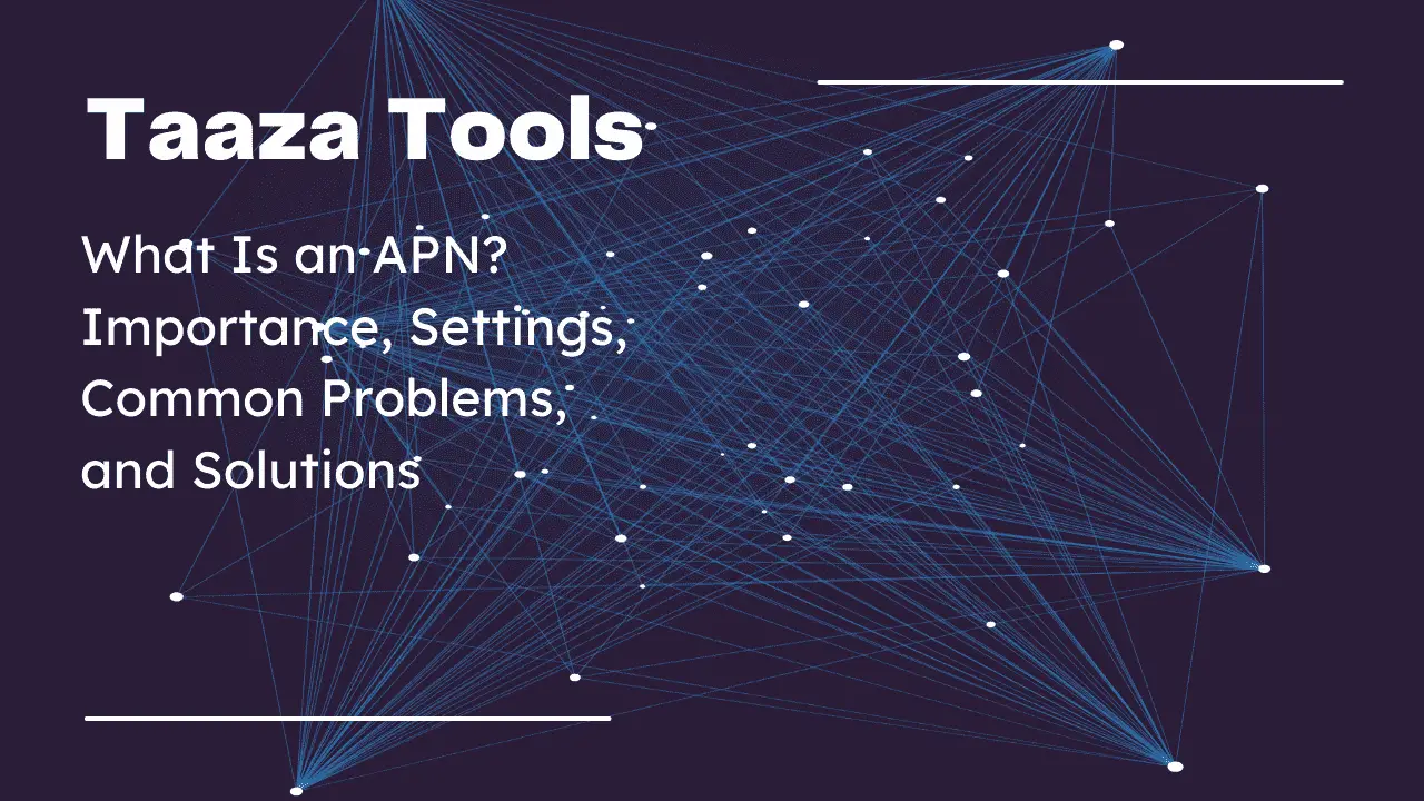 What Is an APN? Importance, Settings, Common Problems, and Solutions