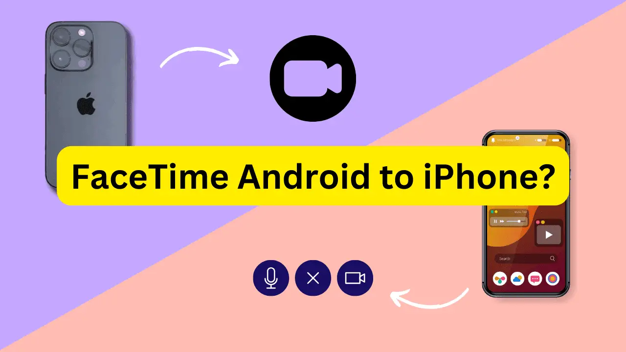 How to FaceTime Android to iPhone? Follow These Easy Methods Now!